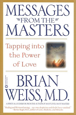 Messages from the Masters: Tapping into the Power of Love By Brian Weiss, MD Cover Image