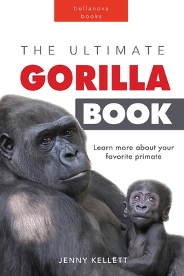 Gorillas The Ultimate Gorilla Book for Kids: 100+ Amazing Gorilla Facts, Photos, Quiz + More By Jenny Kellett Cover Image