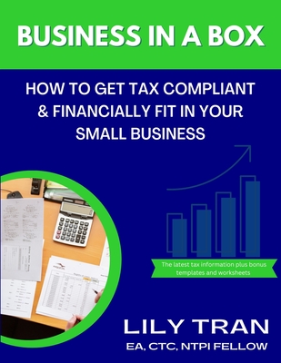 Business in a Box: How to Get Tax Compliant & Financially Fit in Your Small Business By Lily Tran Cover Image