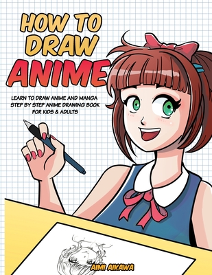 How to Draw Anime: Learn to Draw Anime and Manga - Step by Step Anime  Drawing Book for Kids & Adults (Paperback)