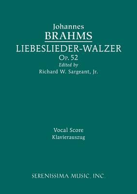 Liebeslieder-Walzer, Op.52: Vocal score By Johannes Brahms, Jr. Sargeant, Richard W. (Editor) Cover Image