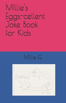 Millie's Eggs-cellent Joke Book for Kids By Leeanne Krusemark (Editor), Abby G (Contribution by), Birdie G (Contribution by) Cover Image