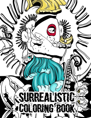 Surrealistic Coloring Book: Surreal Classical Modern Art Fantasy Coloring Book For Adults By Dean Bailey Cover Image
