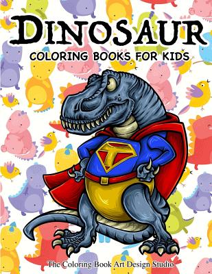 Dinosaur Coloring Books for Kids: Dinosaur Coloring Books for Kids 3-8, 6-8, Toddlers, Boys Best Birthday Gifts (Dinosaur Coloring Book Gift) Cover Image