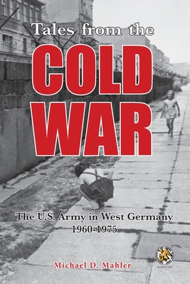 Tales from the Cold War: The U.S. Army in West Germany, 1960 to 1975 Cover Image