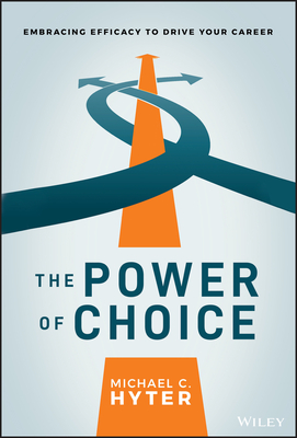 The Power of Choice: Embracing Efficacy to Drive Your Career Cover Image
