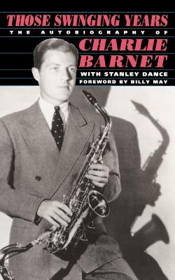 Those Swinging Years: The Autobiography of Charlie Barnet Cover Image