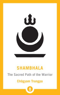 Shambhala: The Sacred Path of the Warrior: The Sacred Path of the Warrior (Shambhala Pocket Library)