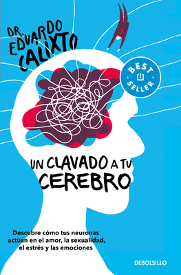Un clavado a tu cerebro / Take a Dive Into Your Brain By Eduardo Calixto Cover Image