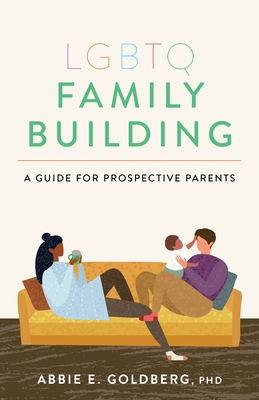 LGBTQ Family Building: A Guide for Prospective Parents By Abbie E. Goldberg Cover Image