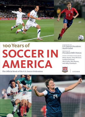 Soccer in America: The Official Book of the US Soccer Federation By Sunil Gulati (Foreword by), President Bill Clinton (Preface by), Tony Dicicco (Contributions by), Alexi Lalas (Contributions by), Landon Donovan (Contributions by) Cover Image