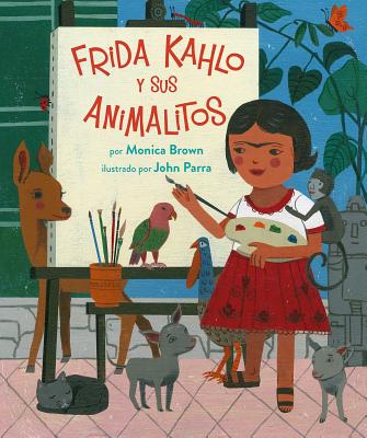 Frida Kahlo y sus Animalitos (Spanish Edition) By Monica Brown, John Parra (Illustrator), F. Isabel Campoy (Translated by) Cover Image