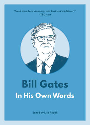 Bill Gates: In His Own Words (In Their Own Words) By Lisa Rogak (Editor) Cover Image