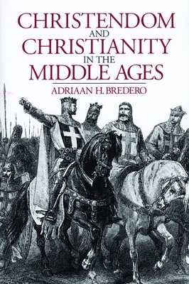 Christendom and Christianity in the Middle Ages: The Relations Between Religion, Church, and Society By Adriaan Bredero Cover Image
