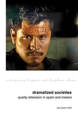 Dramatized Societies: Quality Television In Spain And Mexico ...