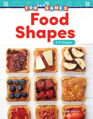 Fun and Games: Food Shapes: 2-D Shapes (Mathematics in the Real World)