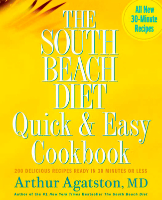 The South Beach Diet Quick and Easy Cookbook: 200 Delicious Recipes Ready in 30 Minutes or Less