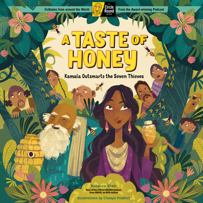 A Taste of Honey: Kamala Outsmarts the Seven Thieves; A Circle Round Book By Rebecca Sheir, Chaaya Prabhat (Illustrator) Cover Image