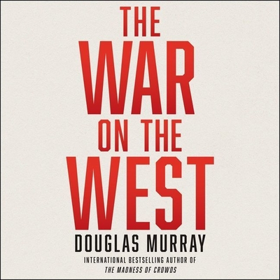 The War on the West By Douglas Murray, Douglas Murray (Read by) Cover Image