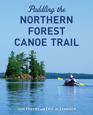 Paddling the Northern Forest Canoe Trail By Dan Tobyne Cover Image