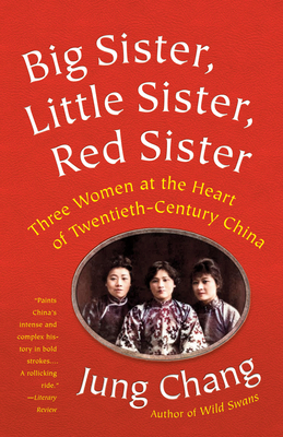 Big Sister, Little Sister, Red Sister: Three Women at the Heart of Twentieth-Century China By Jung Chang Cover Image