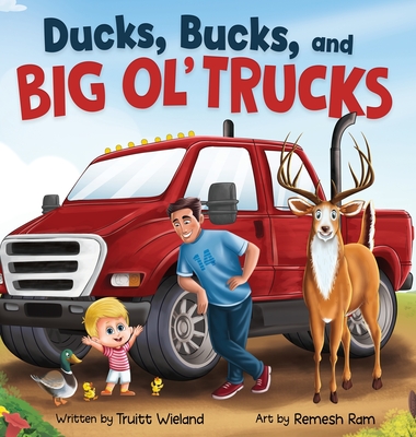 Ducks, Bucks, and Big Ol' Trucks: A Book about Father and Son Bonding Cover Image