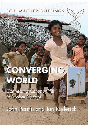 Converging World: Connecting Communities in Global Change (Schumacher Briefings #13)