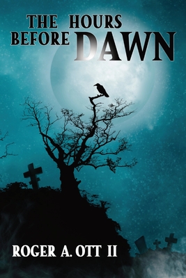 The Hours Before Dawn By Roger A. Ott Cover Image