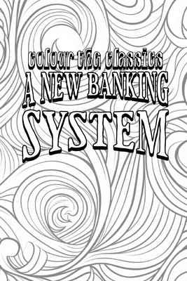 A New Banking System: The Needful Capital for Rebuilding the Burnt District Cover Image
