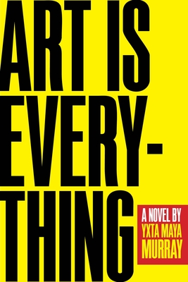 Art Is Everything: A Novel By Yxta Maya Murray Cover Image