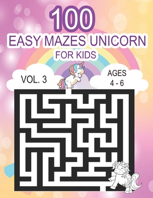 Unicorn 100 Easy Mazes for Kids Vol.3 Ages 4 - 6 (Paperback