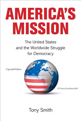 America's Mission: The United States and the Worldwide Struggle for Democracy - Expanded Edition (Princeton Studies in International History and Politics #139) Cover Image