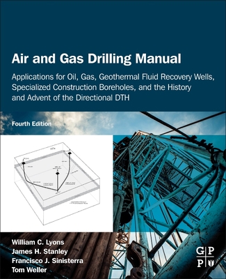 Air and Gas Drilling Manual: Applications for Oil, Gas, Geothermal Fluid Recovery Wells, Specialized Construction Boreholes, and the History and Ad Cover Image