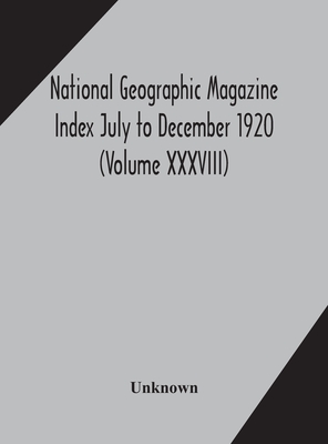 National geographic Magazine Index July to December 1920 (Volume XXXVIII) Cover Image