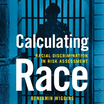 Calculating Race Lib/E: Racial Discrimination in Risk Assessment Cover Image