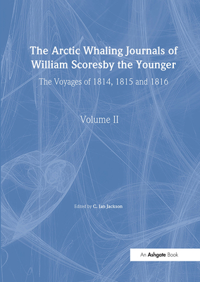 The Arctic Whaling Journals of William Scoresby the Younger/ Volume II / The Voyages of 1814, 1815 and 1816 (Hakluyt Society) Cover Image