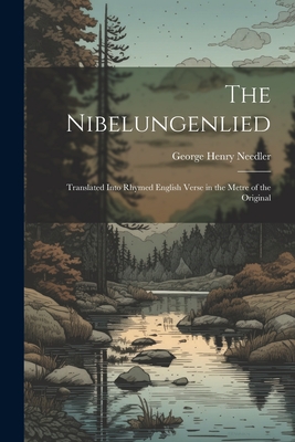 The Nibelungenlied: Translated Into Rhymed English Verse in the Metre of the Original Cover Image