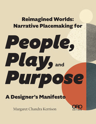 Reimagined Worlds: Narrative Placemaking for People, Play, and Purpose