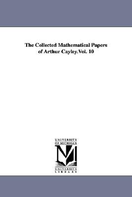 The Collected Mathematical Papers of Arthur Cayley.Vol. 10 Cover Image