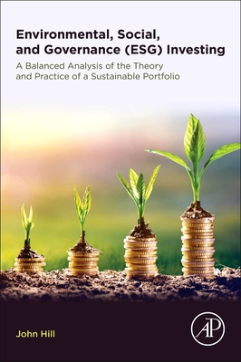 Environmental, Social, and Governance (Esg) Investing: A Balanced Analysis of the Theory and Practice of a Sustainable Portfolio By John Hill Cover Image