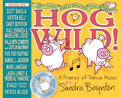 Hog Wild!: A Frenzy of Dance Music By Sandra Boynton, Sandra Boynton (By (composer)), Michael Ford (With) Cover Image