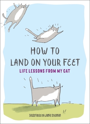 How to Land on Your Feet: Life Lessons from My Cat Cover Image