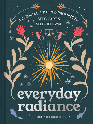 Everyday Radiance: 365 Zodiac-Inspired Prompts for Self-Care and Self-Renewal Cover Image