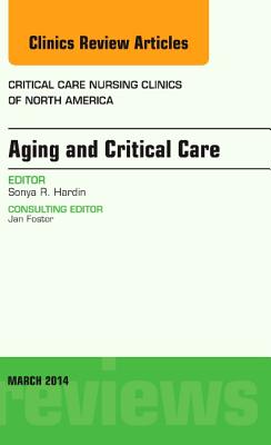 Aging and Critical Care, an Issue of Critical Care Nursing Clinics: Volume 26-1 (Clinics: Nursing #26) Cover Image