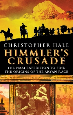 Himmler's Crusade: The Nazi Expedition to Find the Origins of the Aryan Race By Christopher Hale Cover Image