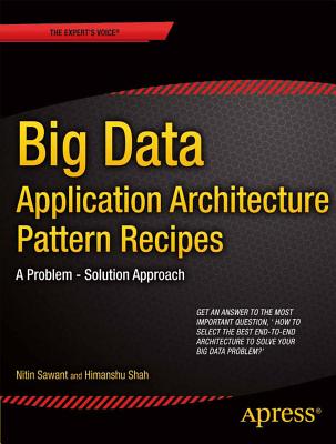 Big Data Application Architecture Q&A: A Problem - Solution Approach (Expert's Voice in Big Data) Cover Image