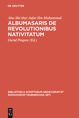 Albumasaris de revolutionibus nativitatum (Bibliotheca Scriptorum Graecorum Et Romanorum Teubneriana)