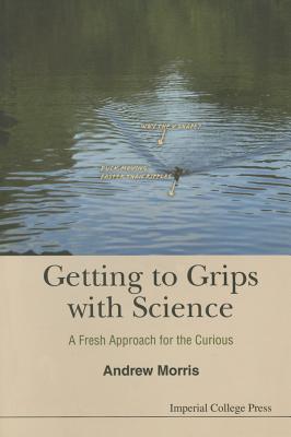Getting to Grips with Science: A Fresh Approach for the Curious Cover Image