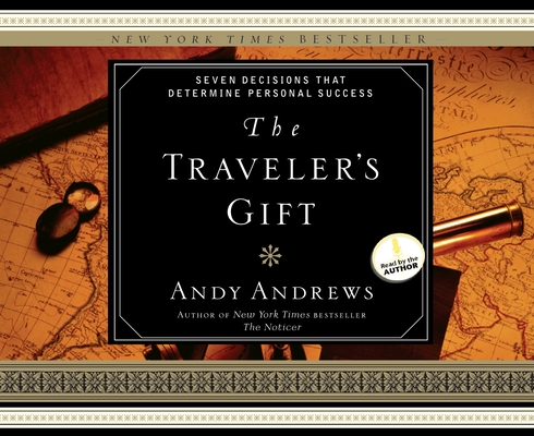 The Traveler's Gift: Seven Decisions that Determine Personal Success By Andy Andrews, Andy Andrews (Narrator) Cover Image