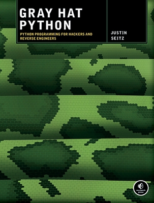 Gray Hat Python: Python Programming for Hackers and Reverse Engineers By Justin Seitz Cover Image